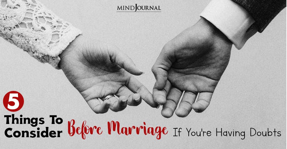Things To Consider Before Marriage If You're Having Doubts