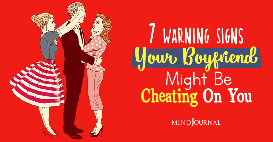 7 Warning Signs Your Boyfriend Might Be Cheating On You