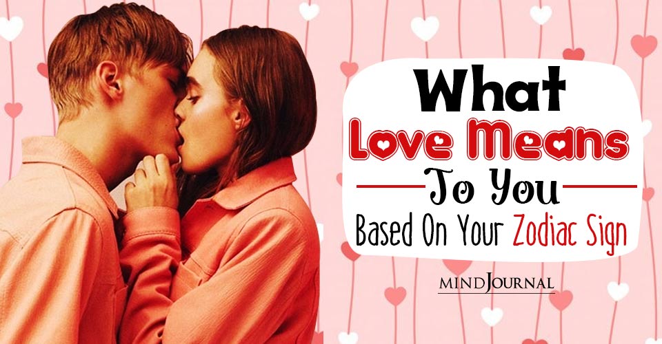 What Love Means You Based Zodiac Sign