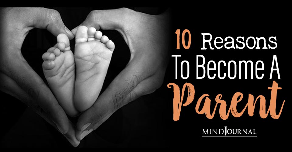 Should I Have A Child? 10 Reasons To Become A Parent