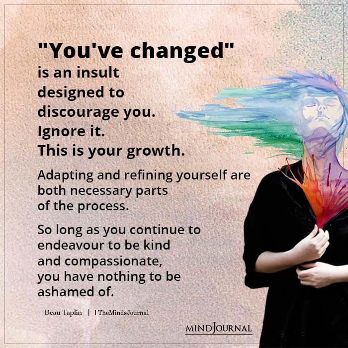 You’ve Changed Is An Insult Designed To Discourage You
