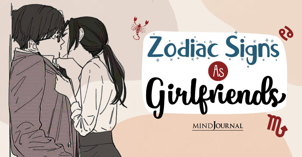 Zodiac Signs As Girlfriends: The Kind Of Girlfriend Each Zodiac Sign Is