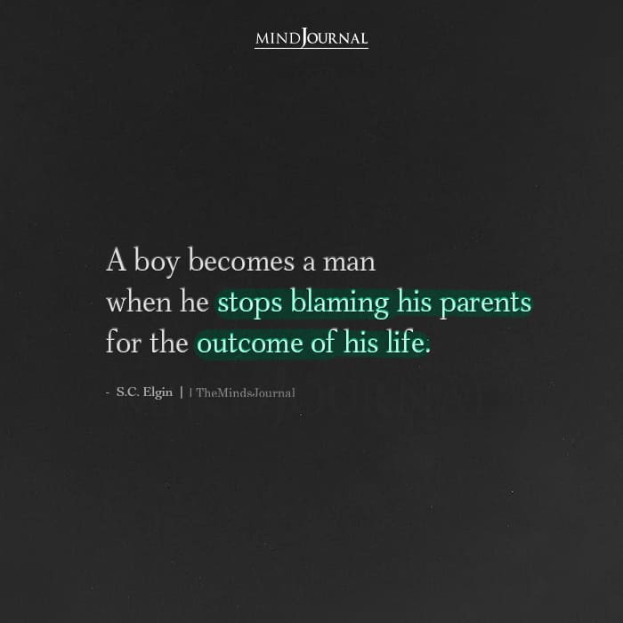 A Boy Becomes A Man When He Stops Blaming His Parents
