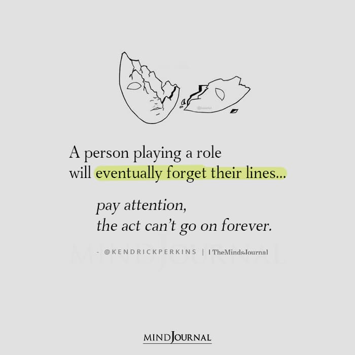 A Person Playing A Role Will Eventually Forget Their Lines
