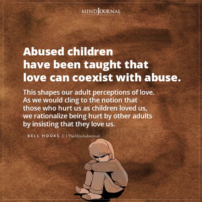 Abused Children Have Been Taught That Love An Coexist With Abuse
