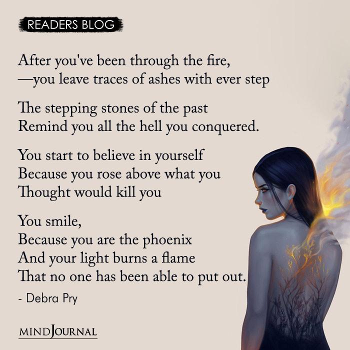 After You’ve Been Through The Fire, You Leave Traces Of Ashes With Ever Step