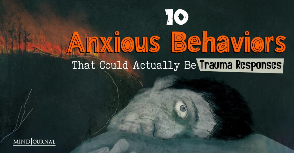 Anxious Behaviors That Could Actually Be Trauma Responses