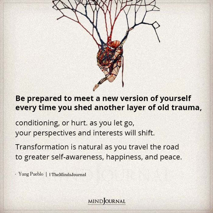 Be Prepared To Meet A New Version Of Yourself
