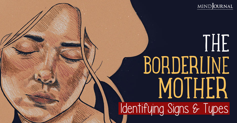 Raised By A Borderline Mother: Signs, Types, Effects, And How To Deal