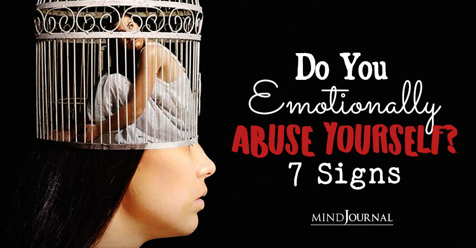 When You Are Your Own Abuser: 7 Ugly Signs Of Self Abuse That You Ignore