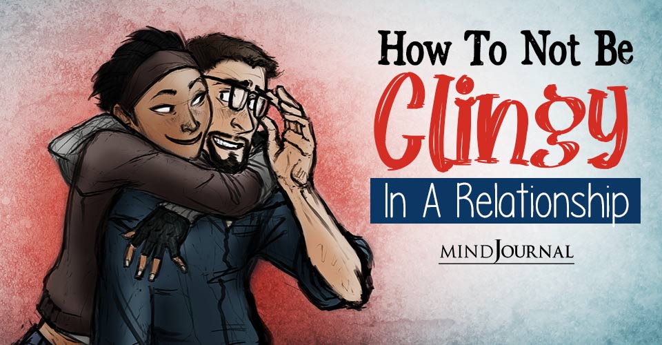 How To Not Be Clingy In A Relationship