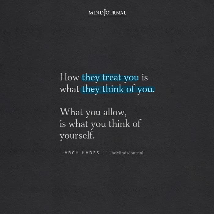 How They Treat You Is What They Think Of You