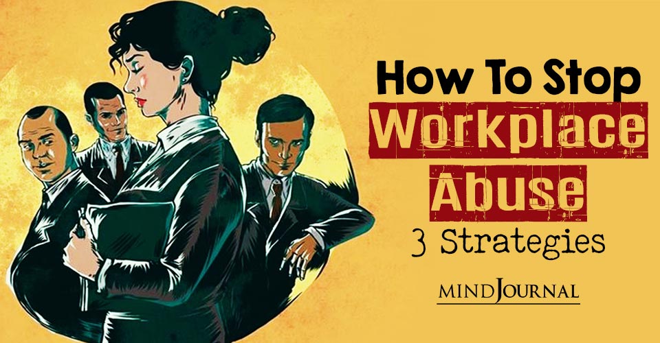How To Stop Workplace Abuse: 3 Strategies For Organizations To Deal With Workplace Bullying