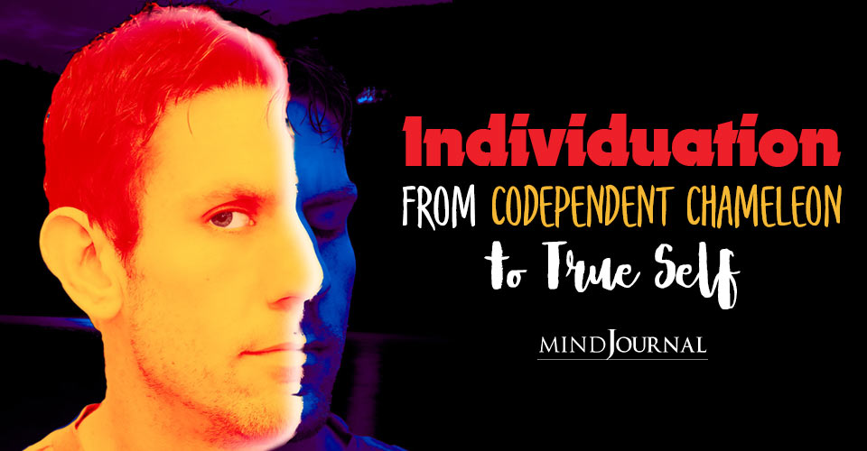 Lack Of Individuation: From Codependent Chameleon To True Self