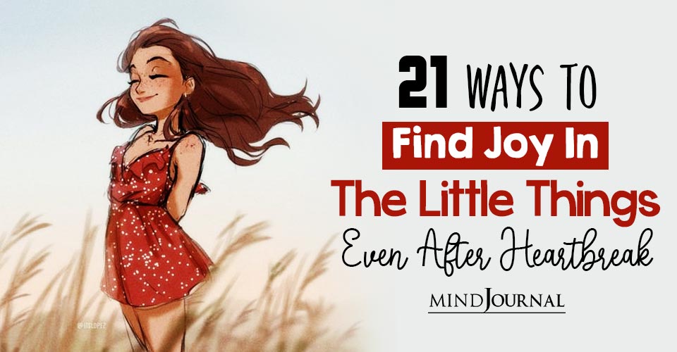21 Ways To Find Joy In The Little Things (Even After Heartbreak)