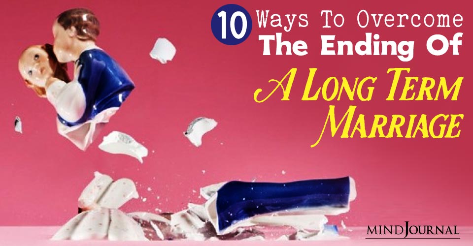 10 Ways To Overcome The End Of A Long Term Marriage