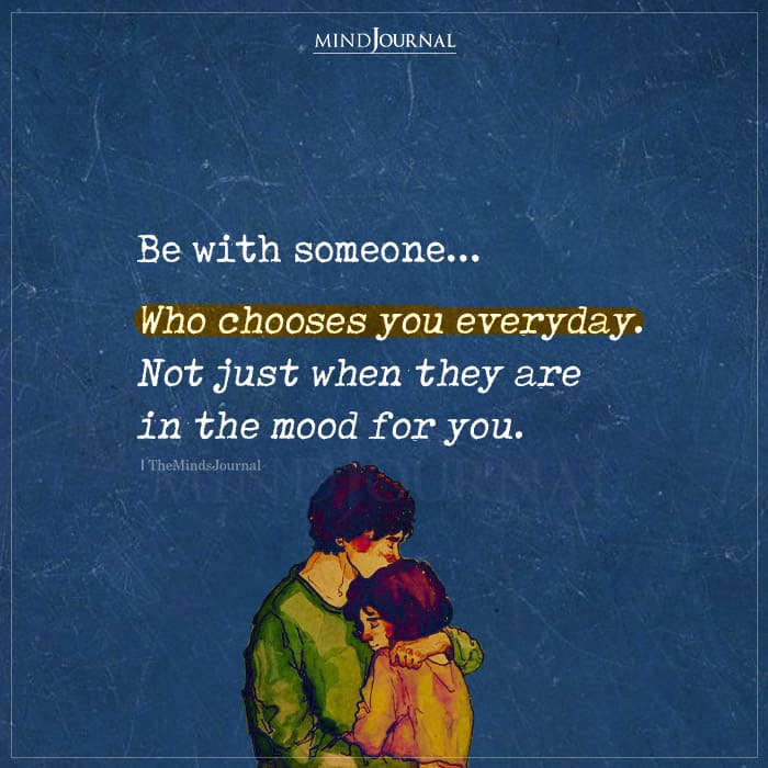 Be With Someone Who Chooses You Everyday
