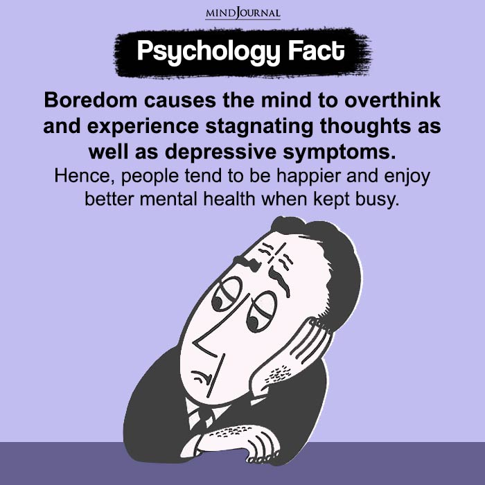 Boredom causes the mind to overthink and experience stagnating