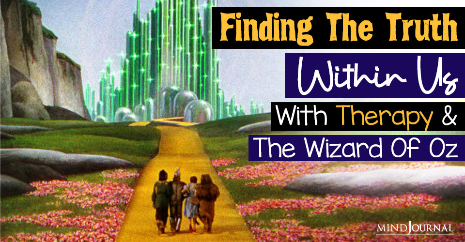Finding The Truth Within Us With Therapy And The Wizard Of Oz