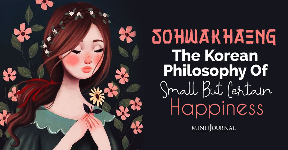 Sohwakhaeng: The Korean Philosophy Of Small But Certain Happiness