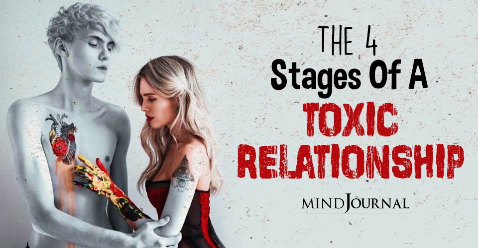 The 4 Stages Of A Toxic Relationship That Can Break And Make You