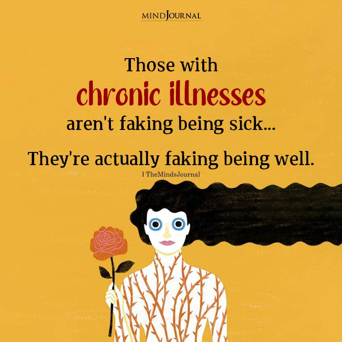 Those With Chronic Illnesses Arent Faking Being Sick