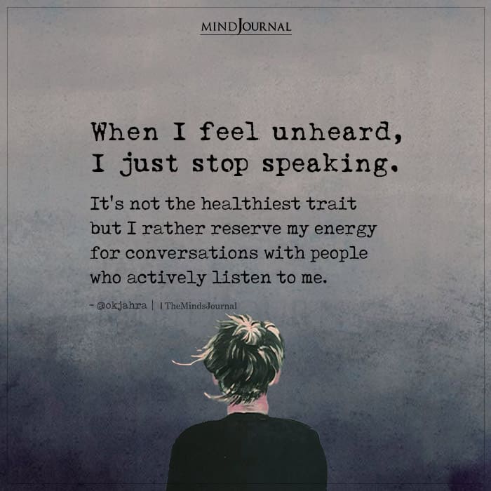 When I Feel Unheard I Just Stop Speaking