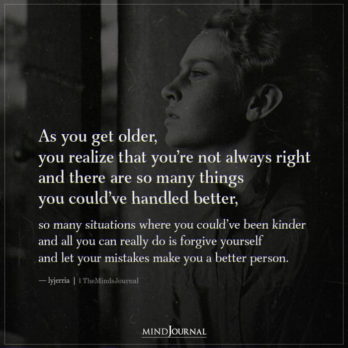 As You Get Older You Realize That You're Not Always Right