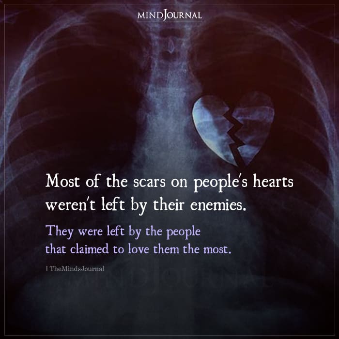 Most Of The Scars On People's Hearts Weren't Left By Their Enemies ...