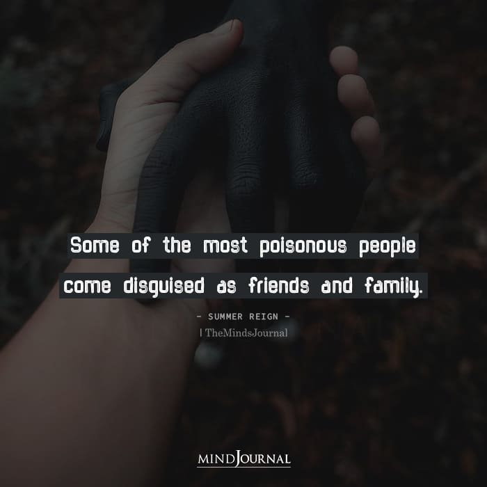 Most Poisonous People Come Disguised As Friends And Family