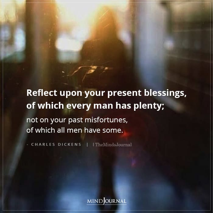 Reflect Upon Your Present Blessings, Of Which Every Man Has Plenty