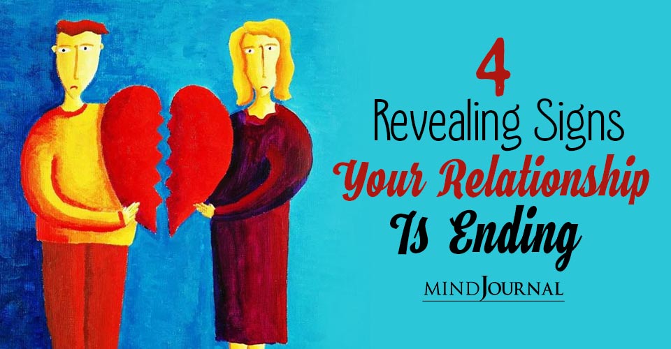 4 Revealing Signs Your Relationship Is Ending