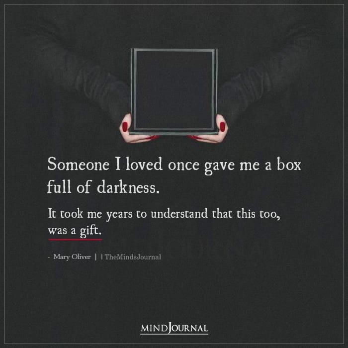 Someone I loved once gave me a box full of darkness