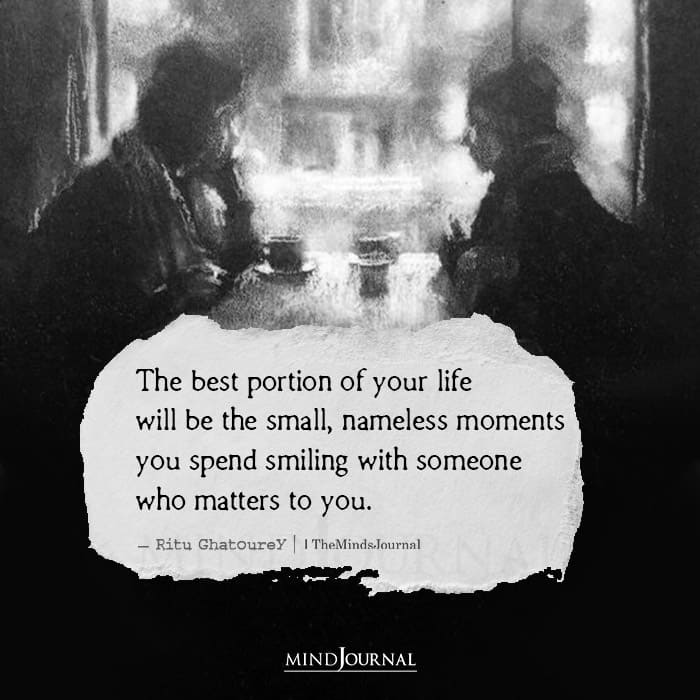 The Best Portion Of Your Life Will Be The Small