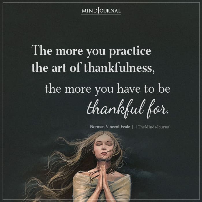 The more you practice the art of thankfulness