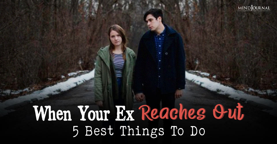 5 Things To Do When Your Ex Reaches Out To You
