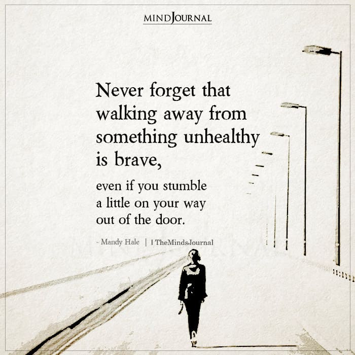 Walking Away From Something Unhealthy Is Brave