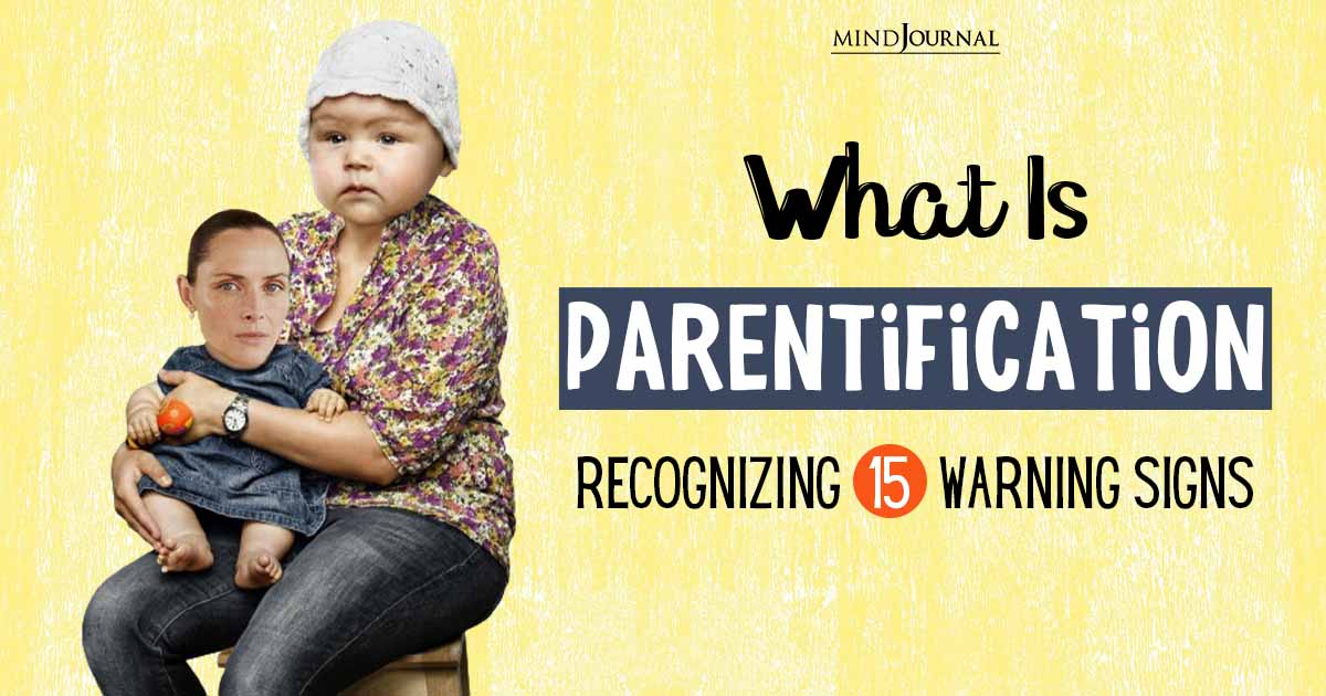 What Is Parentification: Identifying The Signs, Types, Effects, And How To Deal With Parentification Trauma
