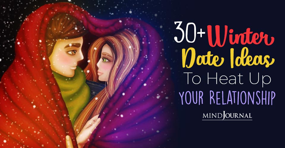 Cold Hands And Warm Hearts: 30+ Winter Date Ideas To Heat Up Your Relationship