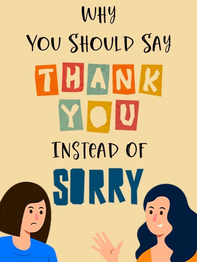 Why You Should Say “Thank You” Instead Of “Sorry”