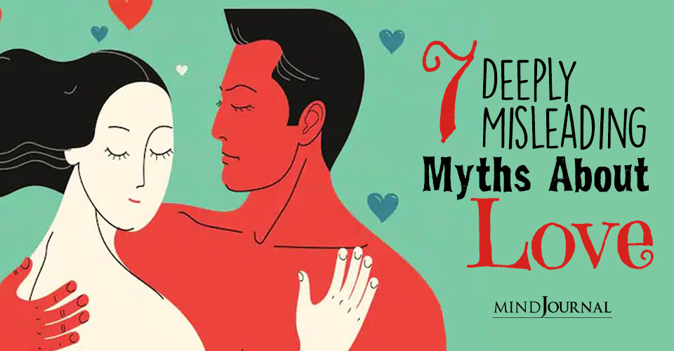7 Deeply Misleading Myths About Love