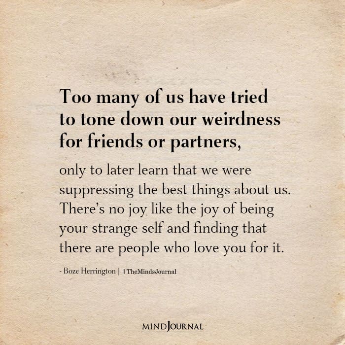Many Of Us Have Tried To Tone Down Our Weirdness