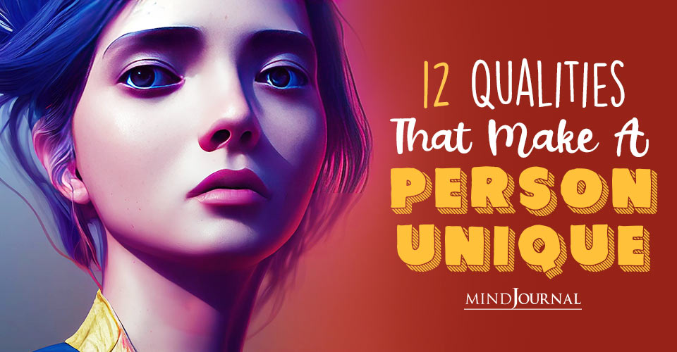 What Makes A Person Unique? 12 Qualities Of A Unique Person