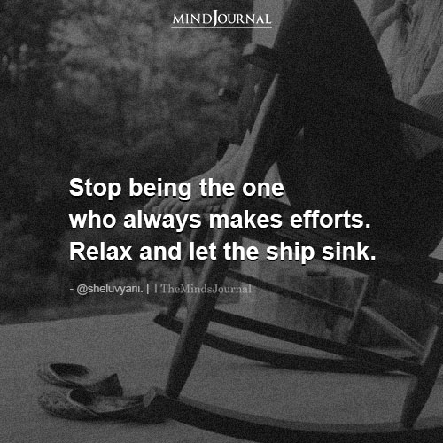 Stop Being The One Who Always Makes All The Efforts