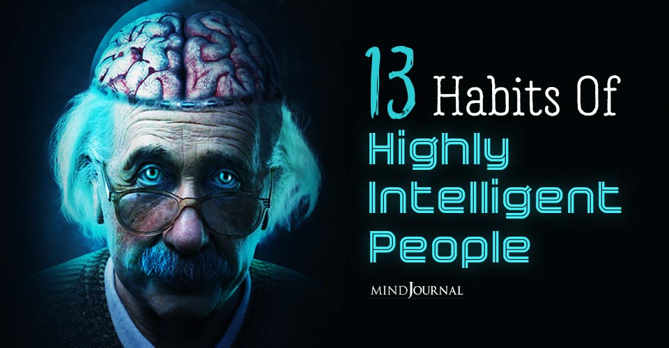 13 Things Highly Intelligent People Do Differently