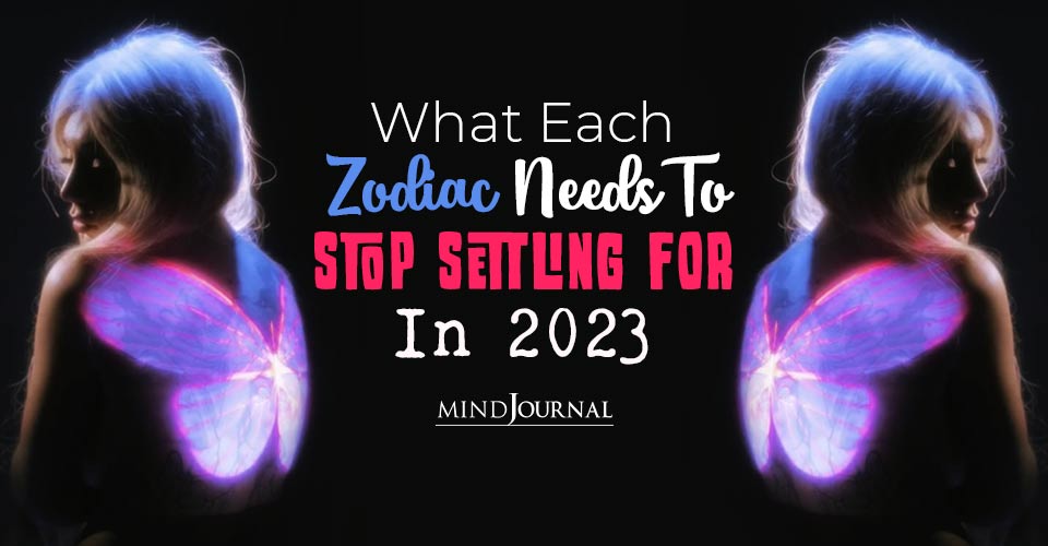 What Each Zodiac Needs To Stop Settling For this year
