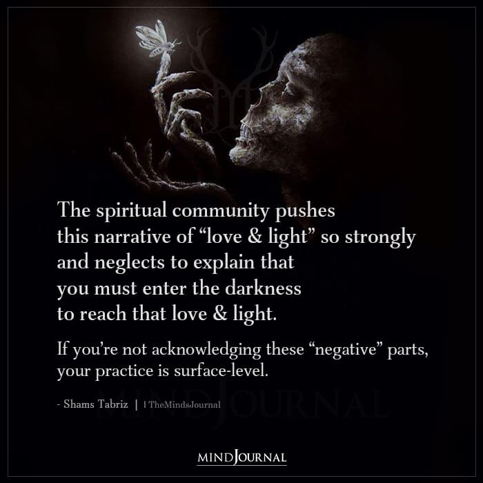 You Must Enter The Darkness To Reach That Love And Light