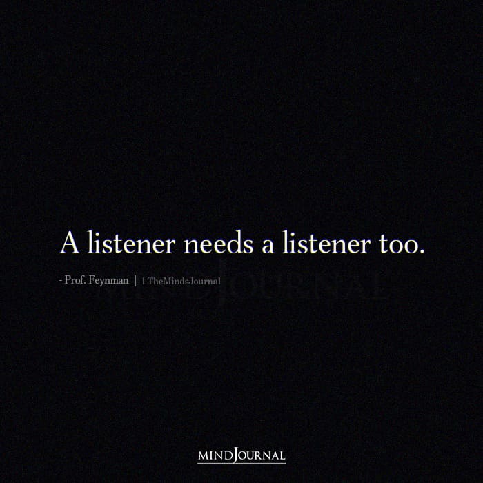 A Listener Needs A Listener Too