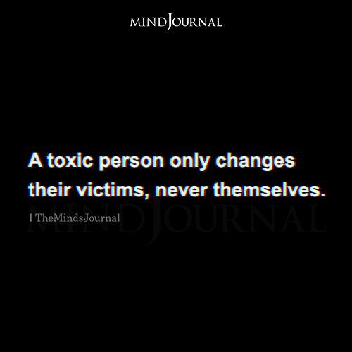 A Toxic Person Only Changes Their Victims