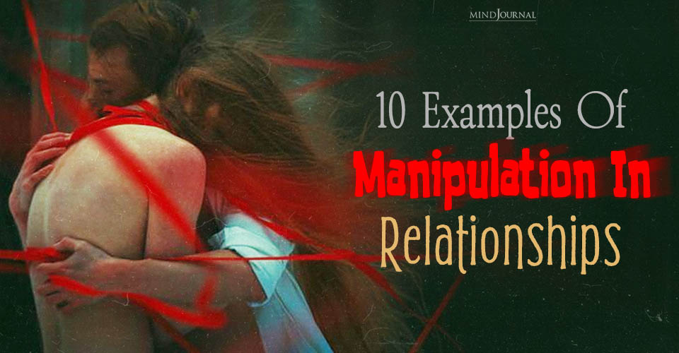 Toxic Examples Of Manipulation In Relationships: Look Out!